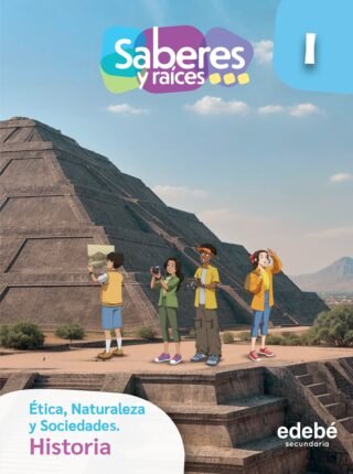 Saberes y Raíces Historia 2° Secundaria (Ética, Naturaleza y Sociedades)