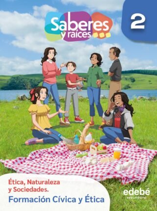 Saberes y Raíces Formación Cívica y Ética 2° Secundaria (Ética, Naturaleza y Sociedades)
